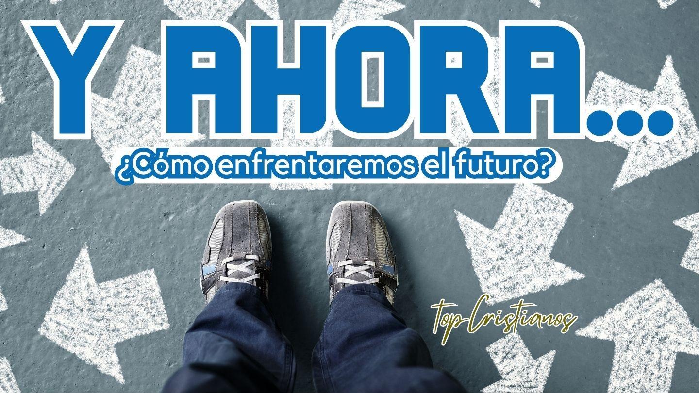 Y Ahora… ¿Cómo Afrontaremos El Futuro? Isaías 42:9 Reina Valera Actualizada