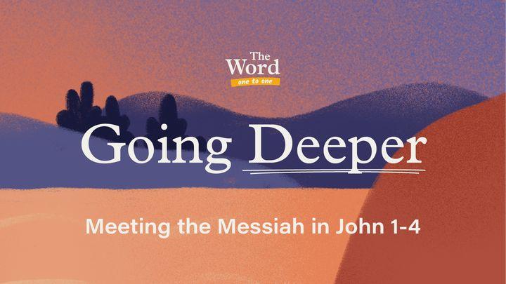 Going Deeper: Meeting the Messiah in John 1-4