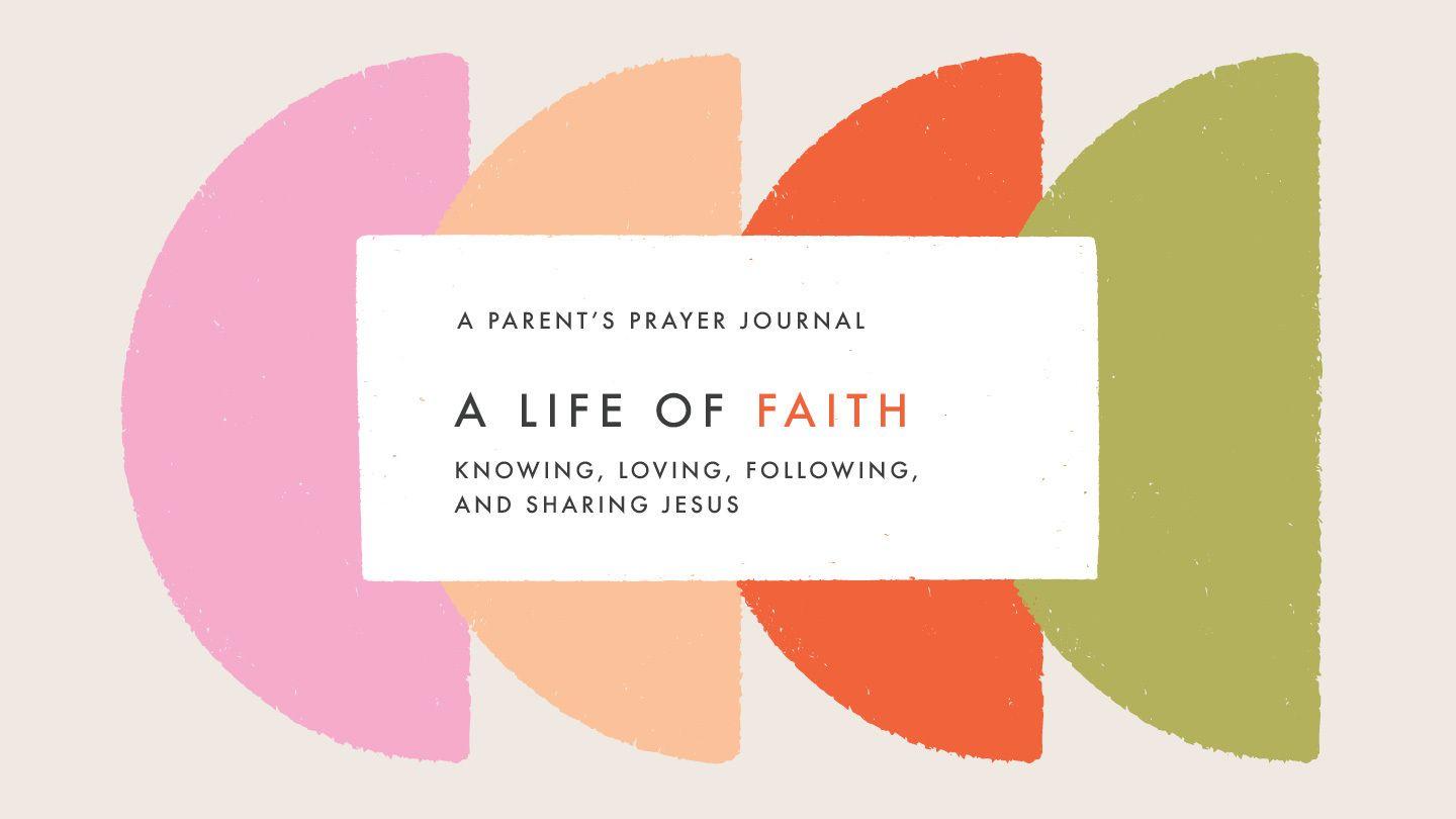 A Life of Faith: A Parents Prayer Guide