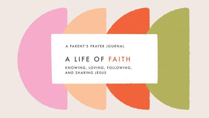 A Life of Faith: A Parents Prayer Guide