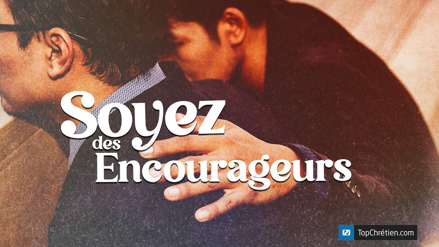 Soyez des Encourageurs ! Lamentations 3:22-26 Parole de Vie 2017