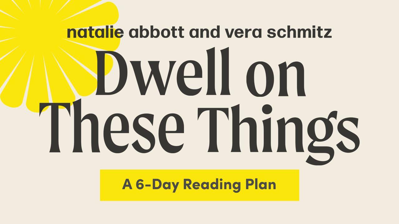 Dwell on These Things: Transform Your Heart and Mind by Memorizing God’s Word