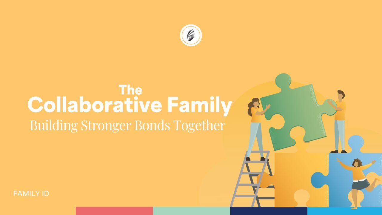 The  Collaborative Family: Building Stronger Bonds Together