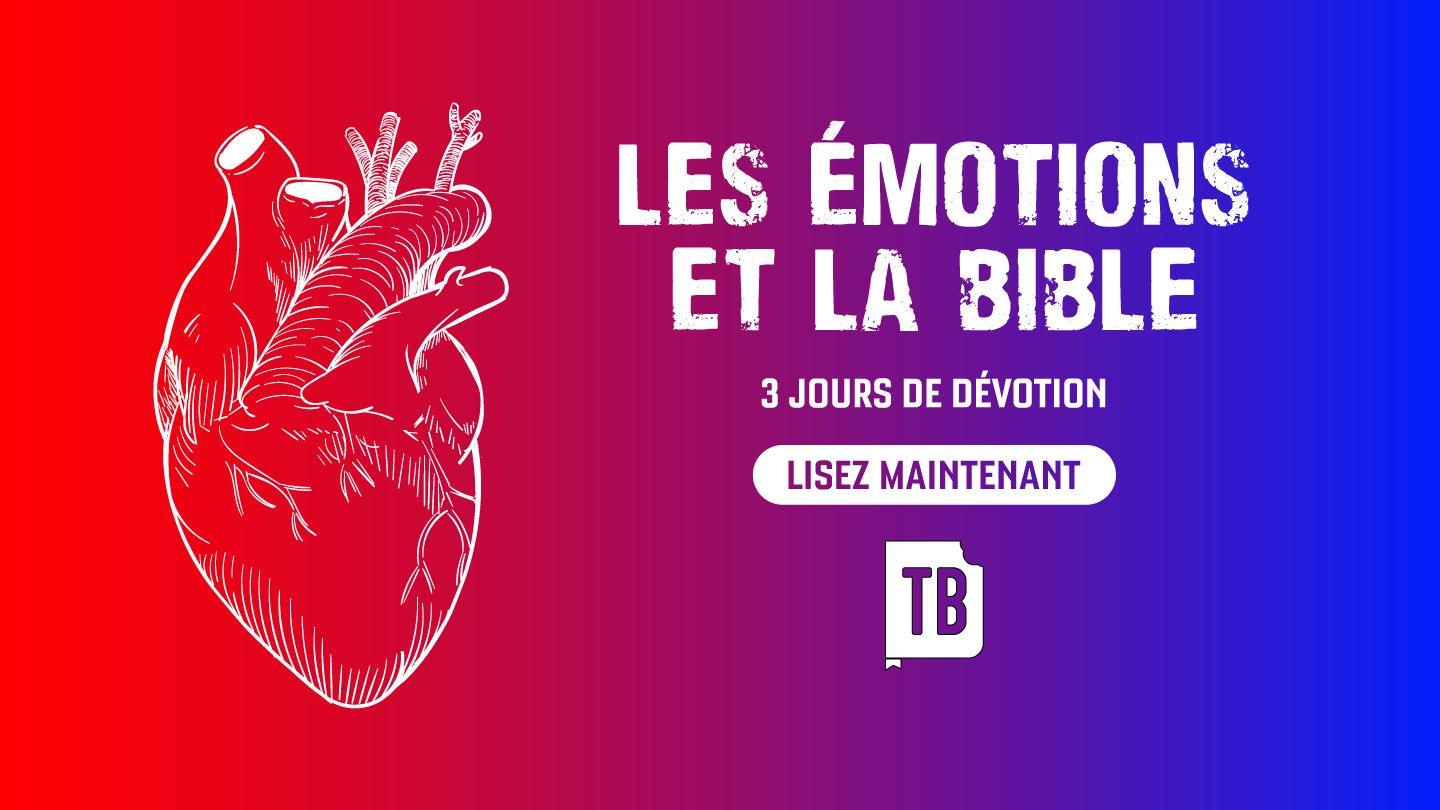 Les émotions et la Bible Philippiens 4:6-8 La Bible Segond 21