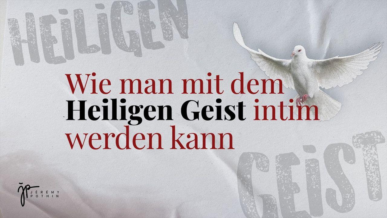 Wie man mit dem Heiligen Geist intim werden kann