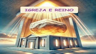 Igreja e Reino - Parte 6