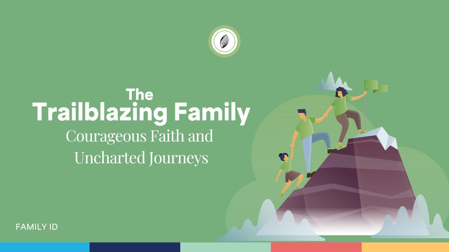 The  Trailblazing Family: Courageous Faith and Uncharted Journeys Joshua 2:8-11 The Message