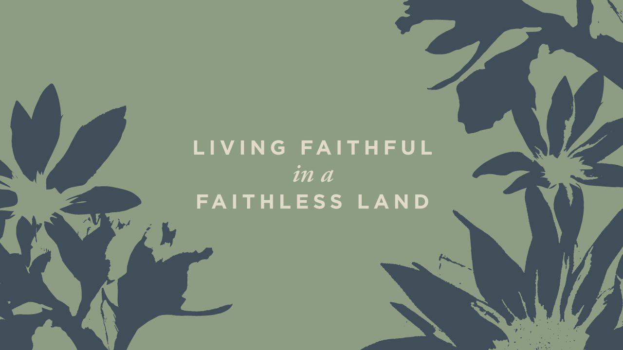 Living Faithful in a Faithless Land: A Study of Daniel