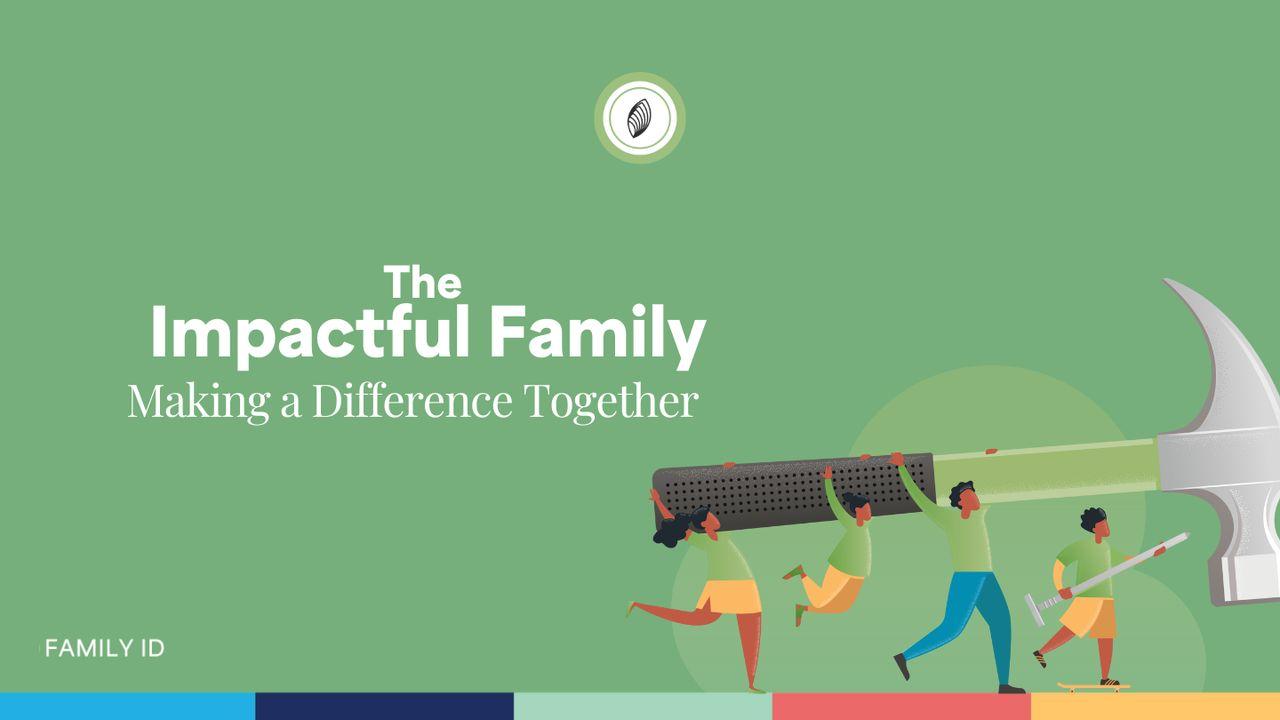 The  Impactful Family: Making a Difference Together