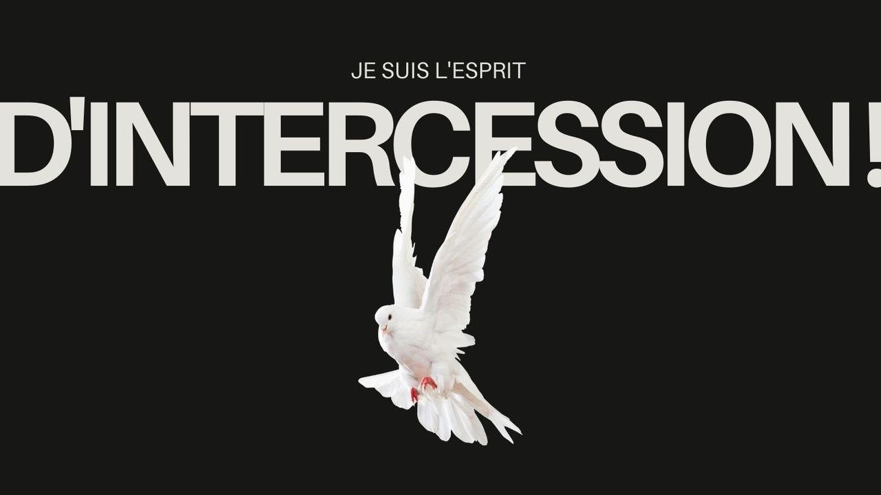 Je suis l'Esprit d'Intercession !