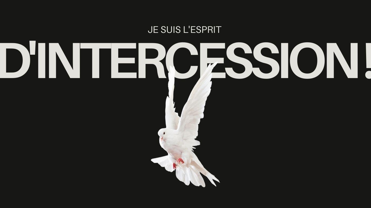 Je suis l'Esprit d'Intercession !