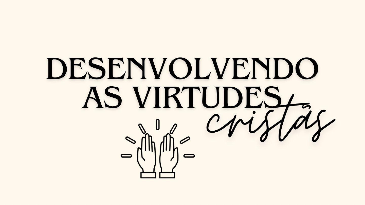 Desenvolvendo as Virtudes Cristãs 2Pedro 1:3-15 Bíblia Sagrada, Nova Versão Transformadora