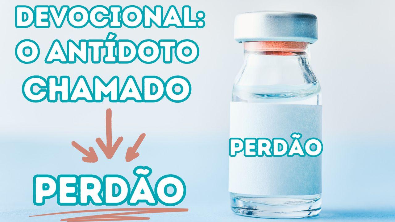 Devocional: O Antídoto Chamado Perdão