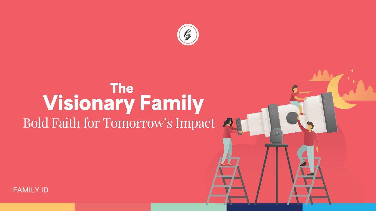 The  Visionary Family: Bold Faith for Tomorrow’s Impact Daniel 1:17-21 English Standard Version Revision 2016