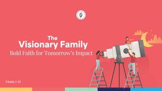 The  Visionary Family: Bold Faith for Tomorrow’s Impact Proverbs 13:12-25 New American Standard Bible - NASB 1995