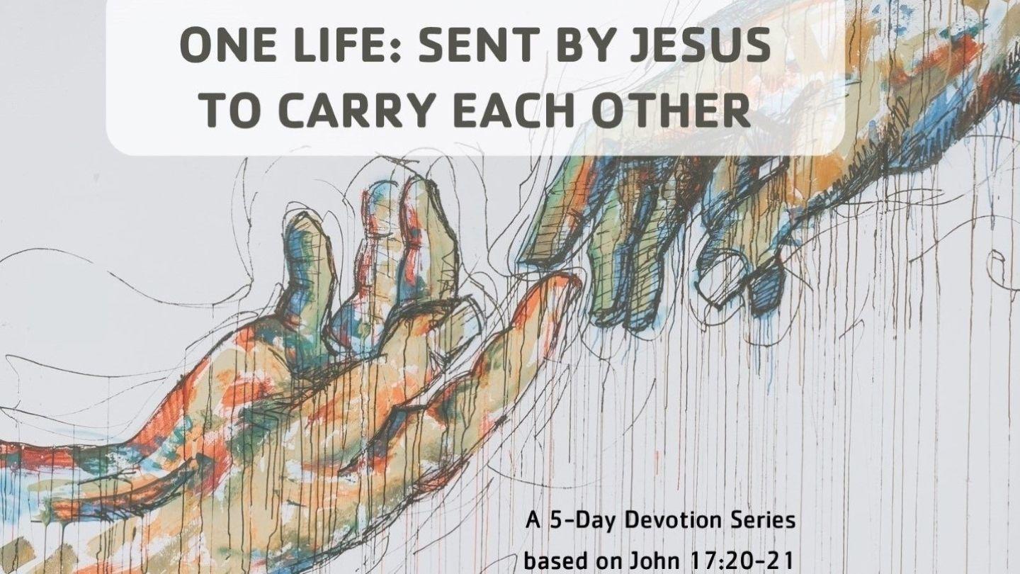 One Life: Sent by Jesus to Carry Each Other
