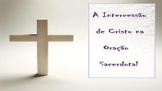 A Intercessão De Cristo Na Oração Sacerdotal Juan 17:20-21 Nueva Versión Internacional - Español