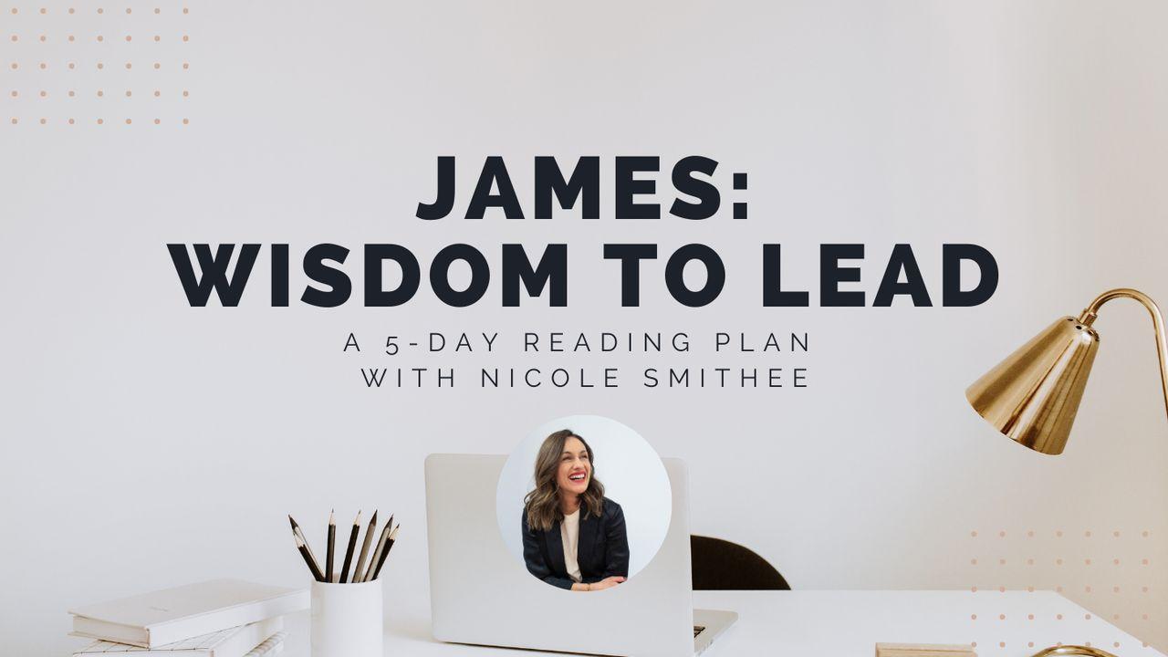 James: Wisdom to Lead: A 5-Day Reading Plan With Nicole Smithee