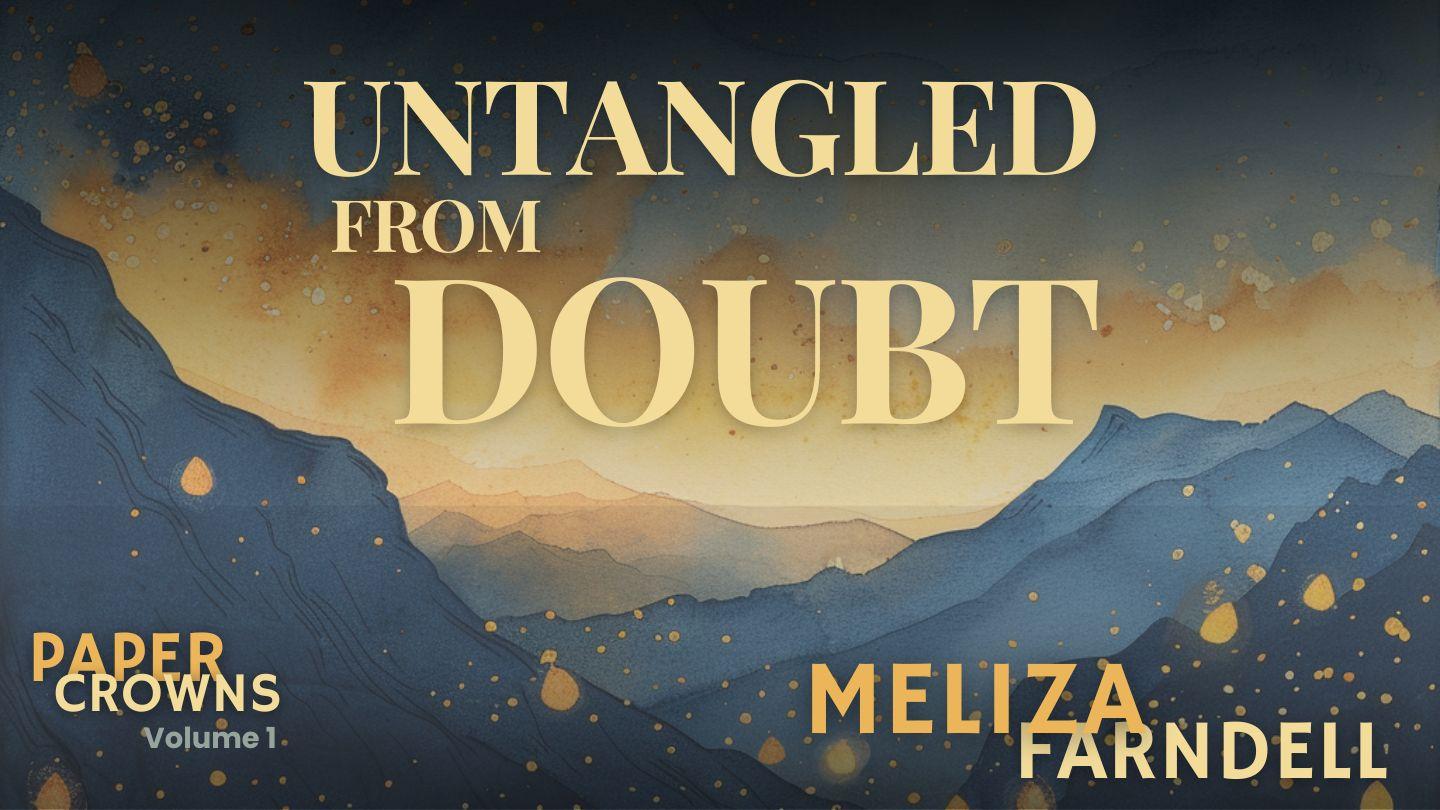 Untangled From Doubt