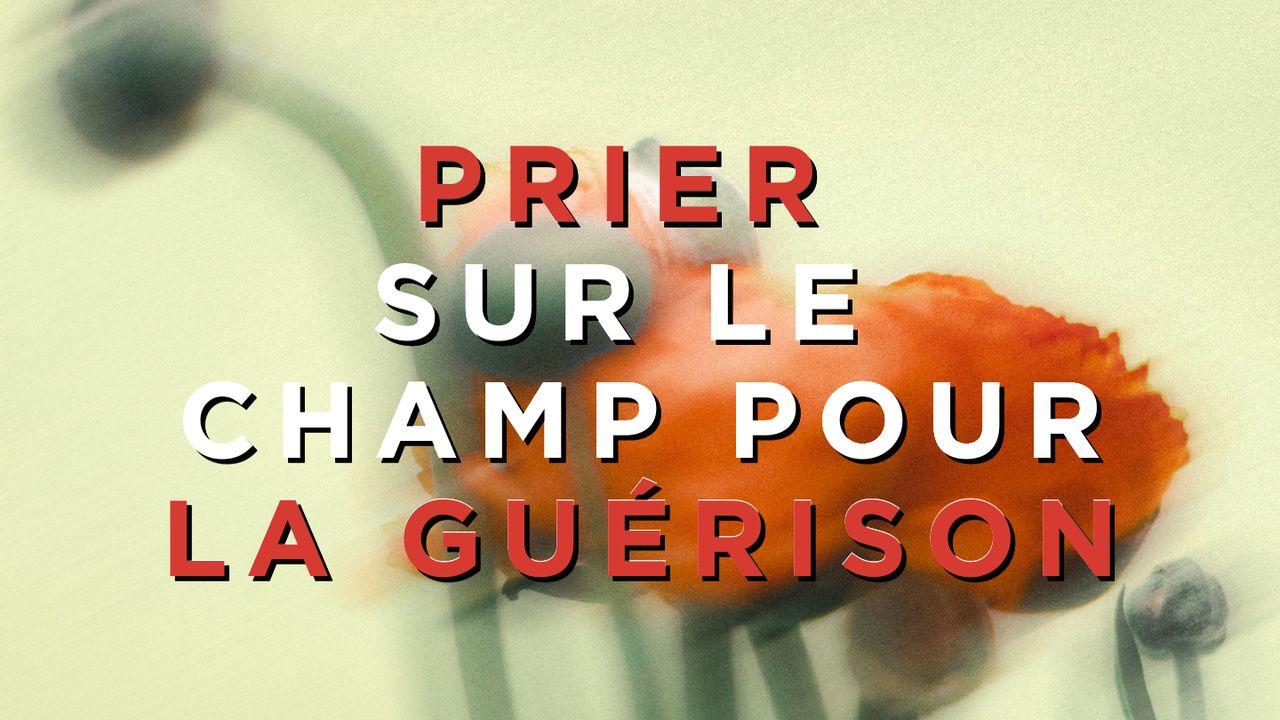 Priez sur le champ pour la guérison !