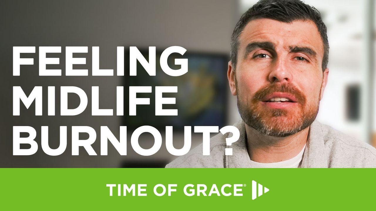 Feeling Midlife Burnout?