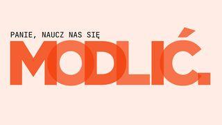  „A gdy się modlisz…”. Módl się jak Jezus. Luk 11:10 U Bulunagana U Niga