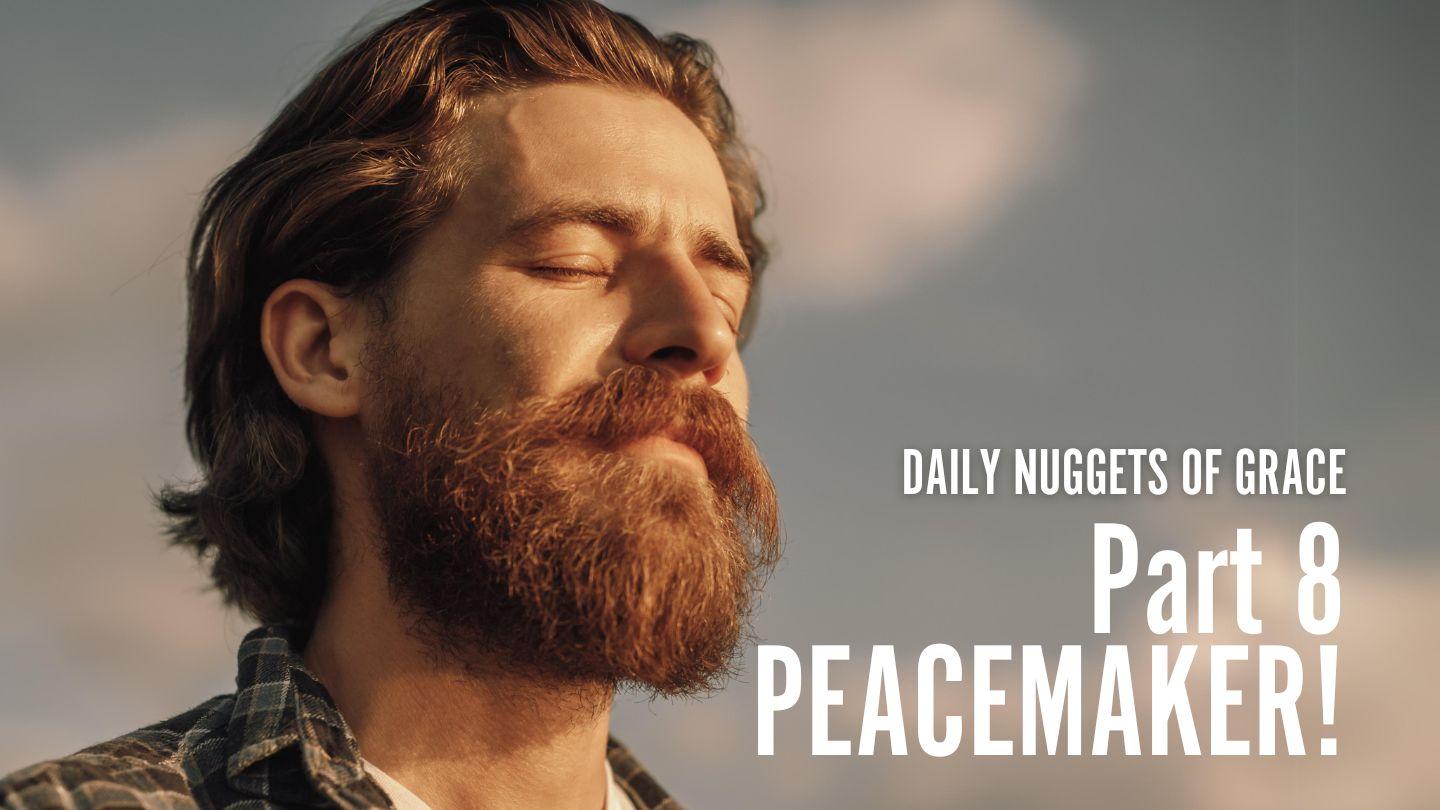 Daily Nuggets of Grace - Part 8: Peacemaker! 2 Corinthians 4:1-2 New Century Version