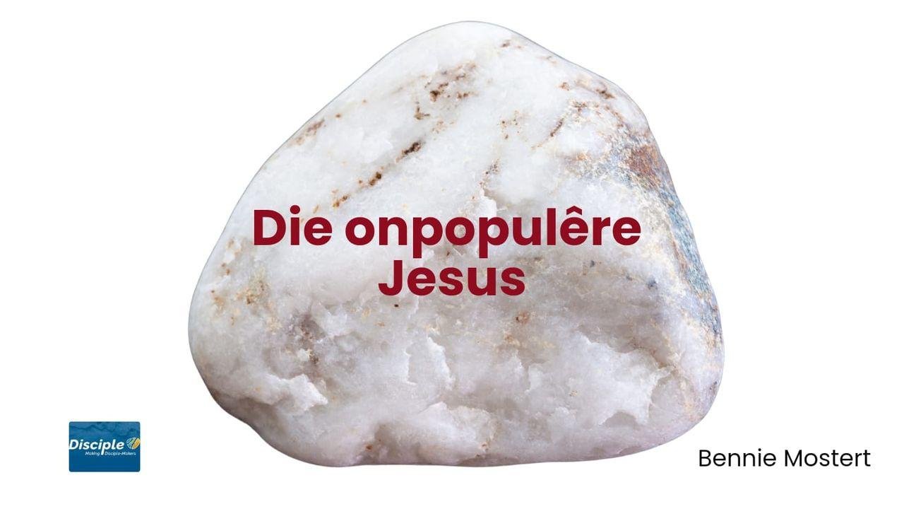 Die Onpopulêre Jesus