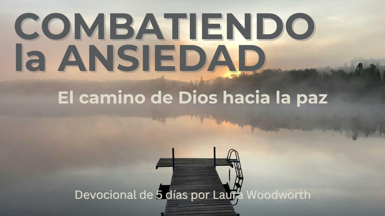 Combatiendo la ansiedad - El camino de Dios hacia la paz