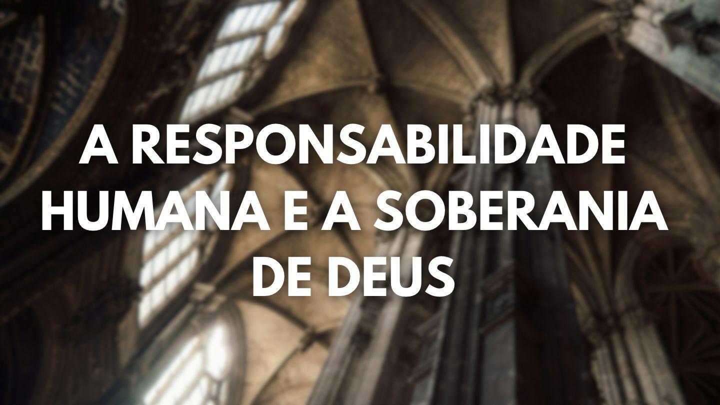 A Responsabilidade Humana e a Soberania de Deus Filipenses 2:13-14 Nova Tradução na Linguagem de Hoje