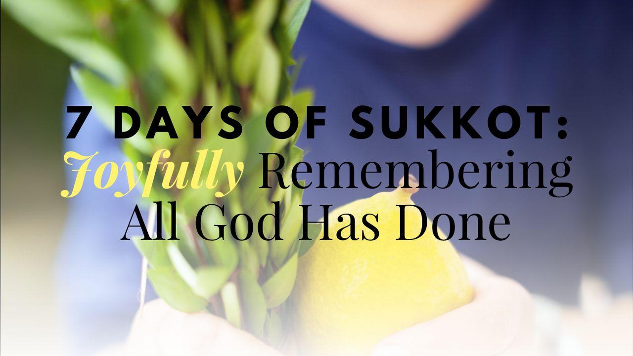 7 Days of Sukkot: Joyfully Remembering All God Has Done