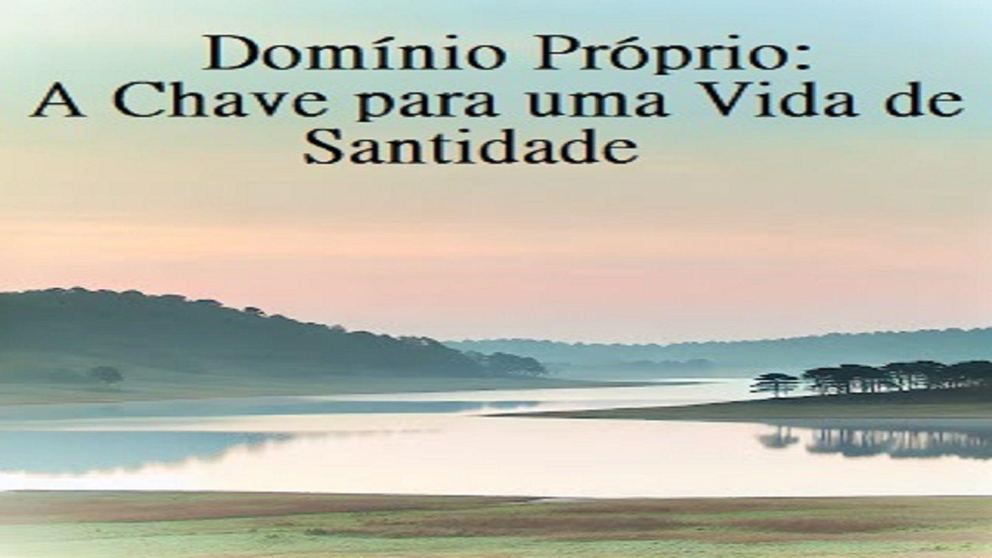 Domínio Próprio: A Chave Para Uma Vida De Santidade Salmos 23:3 Nova Versão Internacional - Português