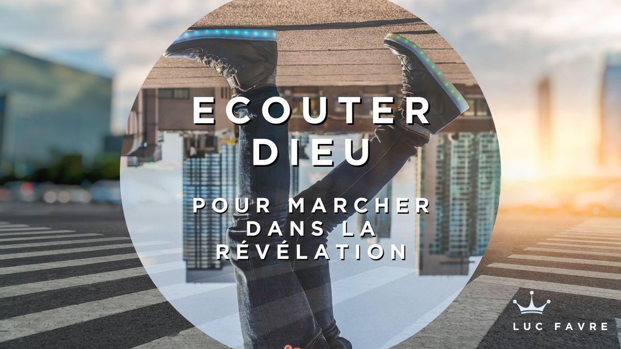 Écouter Dieu Pour Marcher Dans La Révélation
