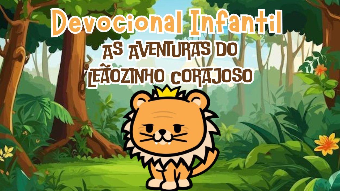 Devocional Infantil: As Aventuras do Leãozinho Corajoso
