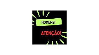Homens! Atenção! 