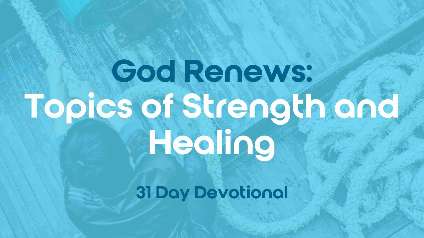 God Renews: Topics of Strength and Healing Jeremiah 30:17-22 King James Version