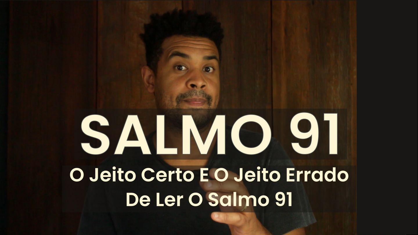 O Jeito Certo E O Jeito Errado De Ler O Salmo 91