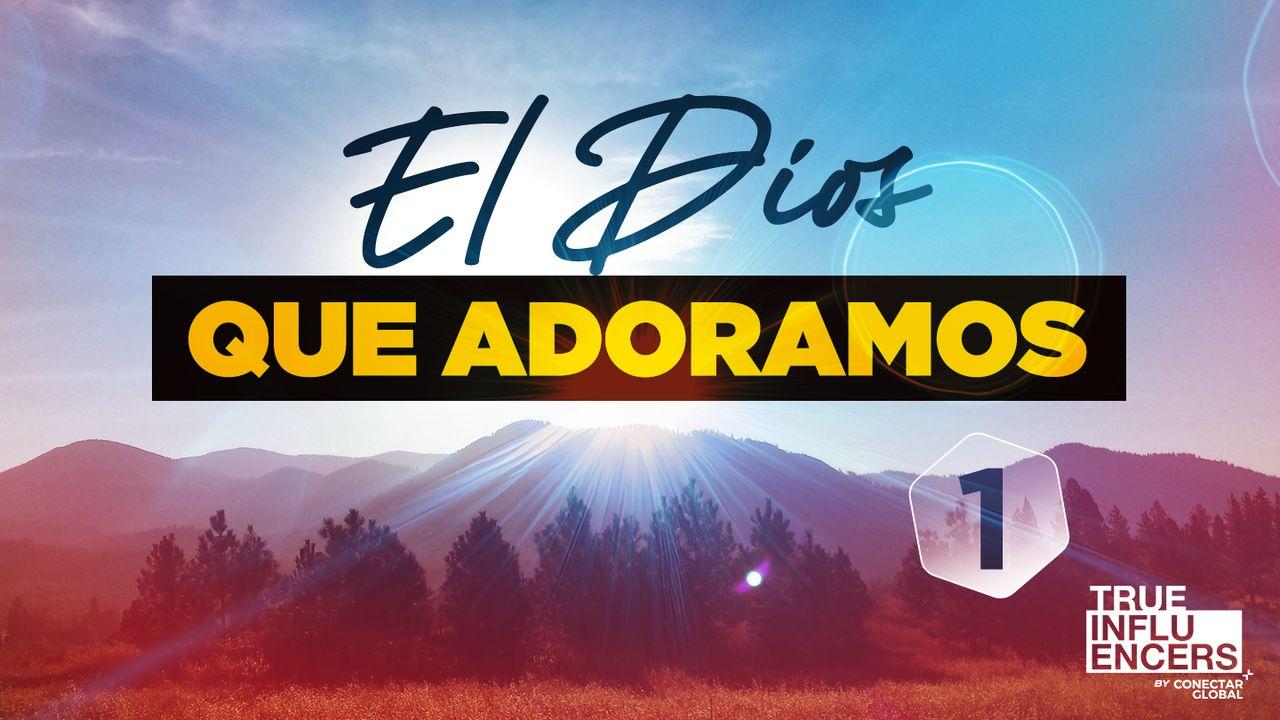 El Dios Que Adoramos