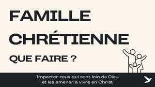 Famille Chrétienne - Que Faire ?