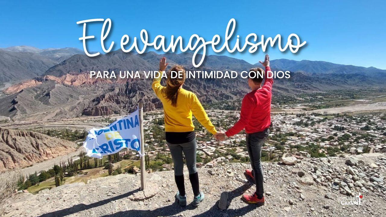 El Evangelismo Para Una Vida De Intimidad Con Dios