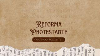 Reforma Protestante: Os Cinco “Somente” 1Crônicas 29:11-12 Nova Tradução na Linguagem de Hoje