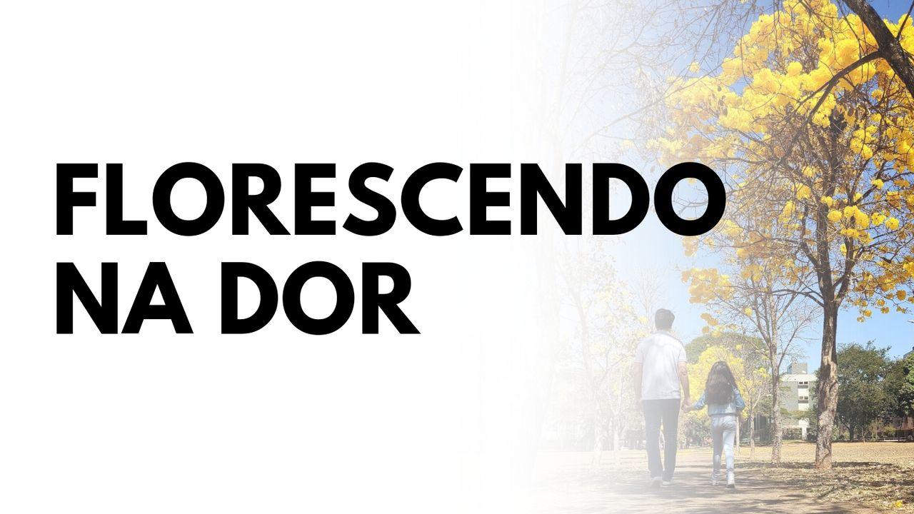 Florescendo na Dor