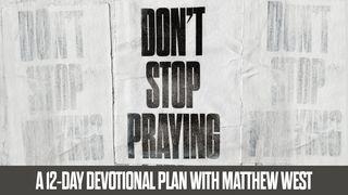 Don't Stop Praying: A 12-Day Devotional Plan With Matthew West ማቴዎስ 10:32-33 መፅሓፍ ቅዱስ