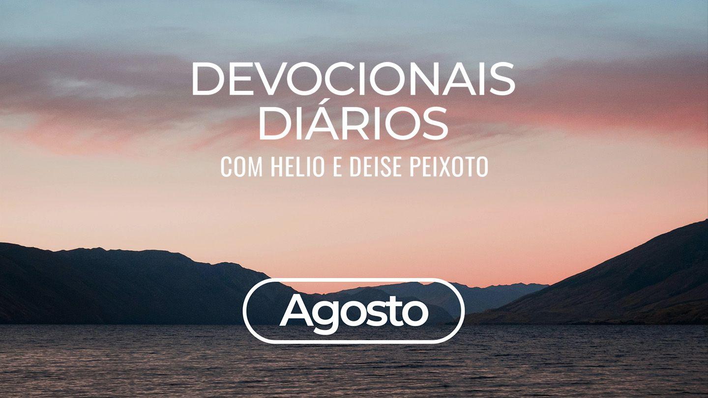 Devocionais diários Agosto - Helio & Deise Peixoto Deuteronômio 31:8-19 Nova Tradução na Linguagem de Hoje