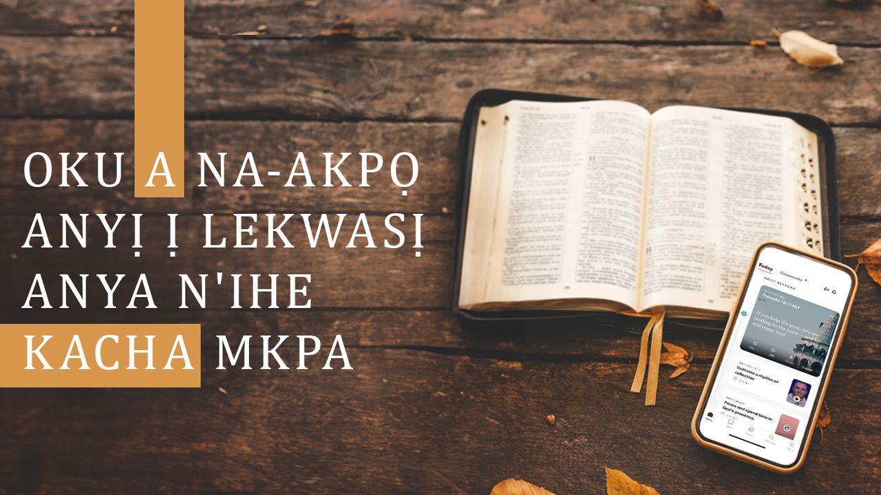 OKU A NA-AKPỌ ANYỊ Ị LEKWASỊ ANYA N'IHE KACHA MKPA