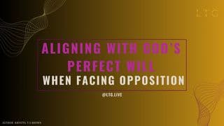 Aligning With God's Perfect Will When Facing Opposition