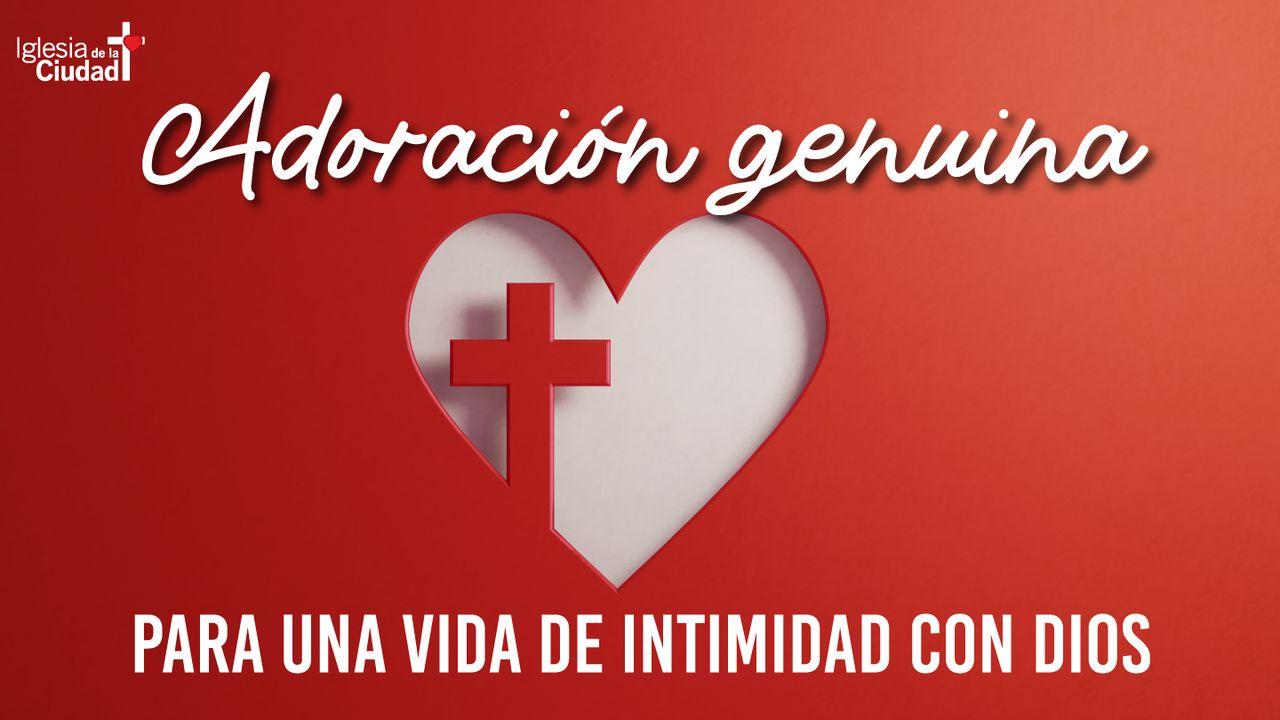 Adoración Genuina Para Una Vida De Intimidad Con Dios