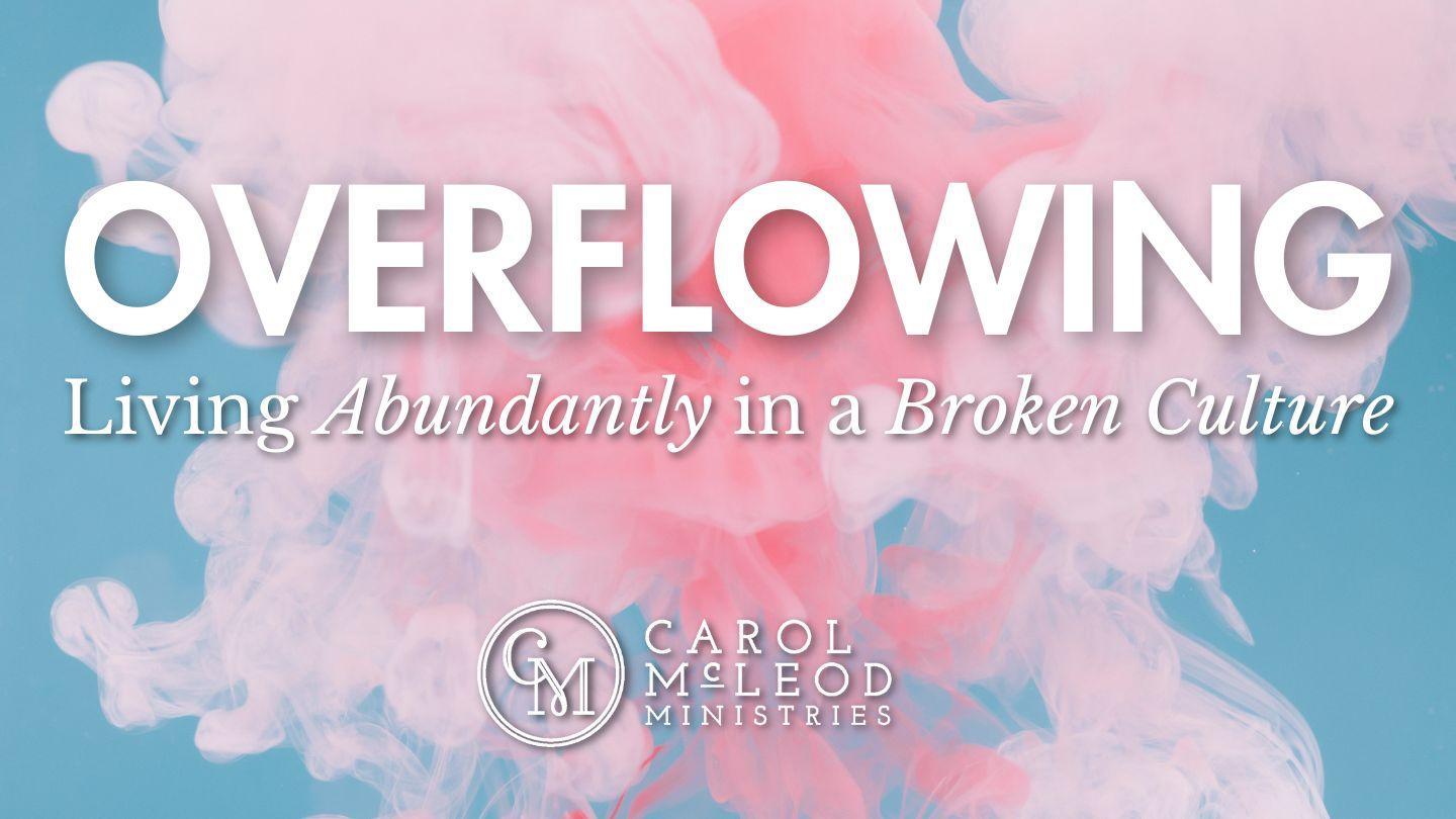 Overflowing: Living Abundantly in a Broken Culture