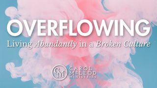 Overflowing: Living Abundantly in a Broken Culture