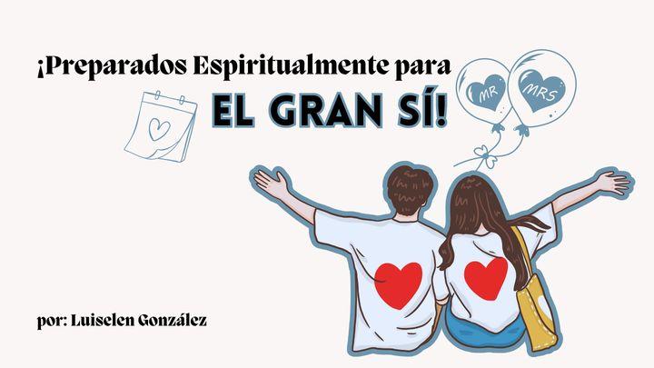 ¡Preparados Espiritualmente Para El Gran Sí!"